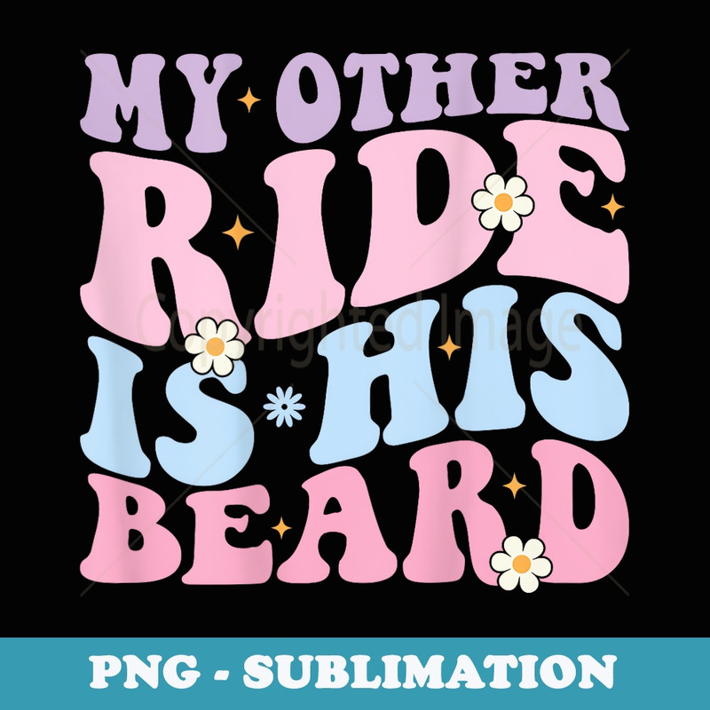 My Other Ride Is His Beard Retro Groovy On Back - Creative Sublimation PNG Download