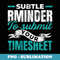 Subtle Reminder To Submit Your Timesheet HR - Creative Sublimation PNG Download