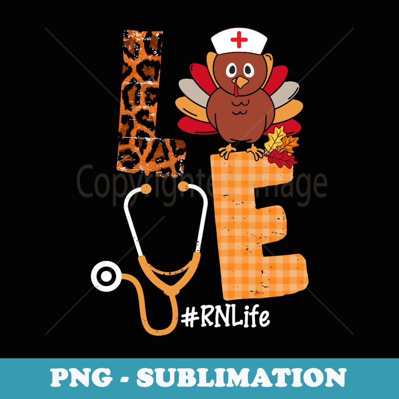 Love RN Turkey Thanksgiving Day Fall Love Nurse Life s - PNG Sublimation Digital Download