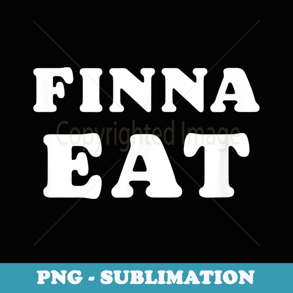 Finna Eat Fixing To Eat Funny Thanksgiving Meal Joke - PNG Transparent Sublimation File