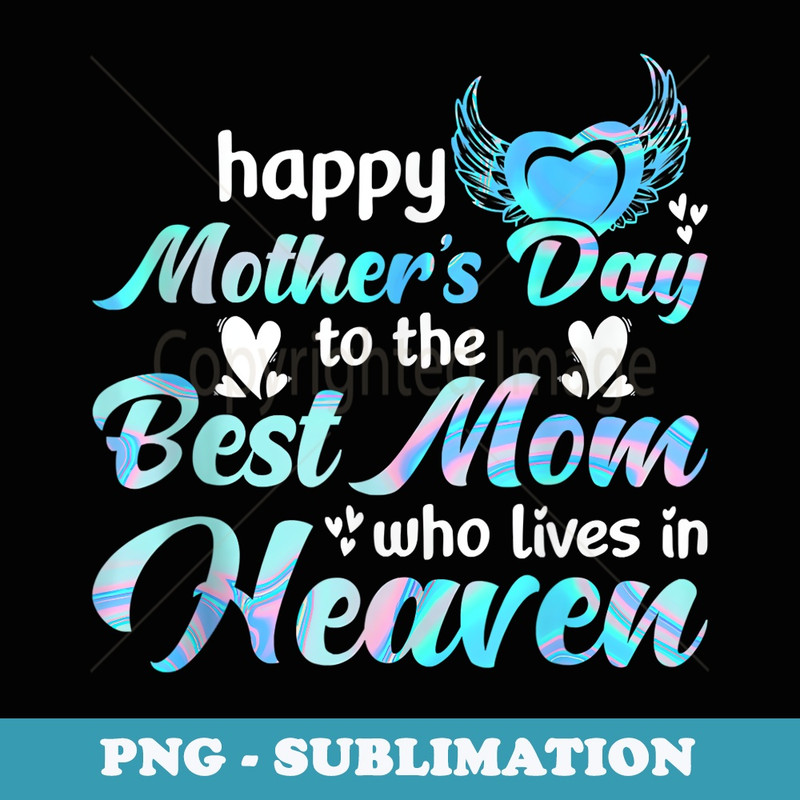 Happy mothers day to the best mom who lives in heaven tee - Creative Sublimation PNG Download