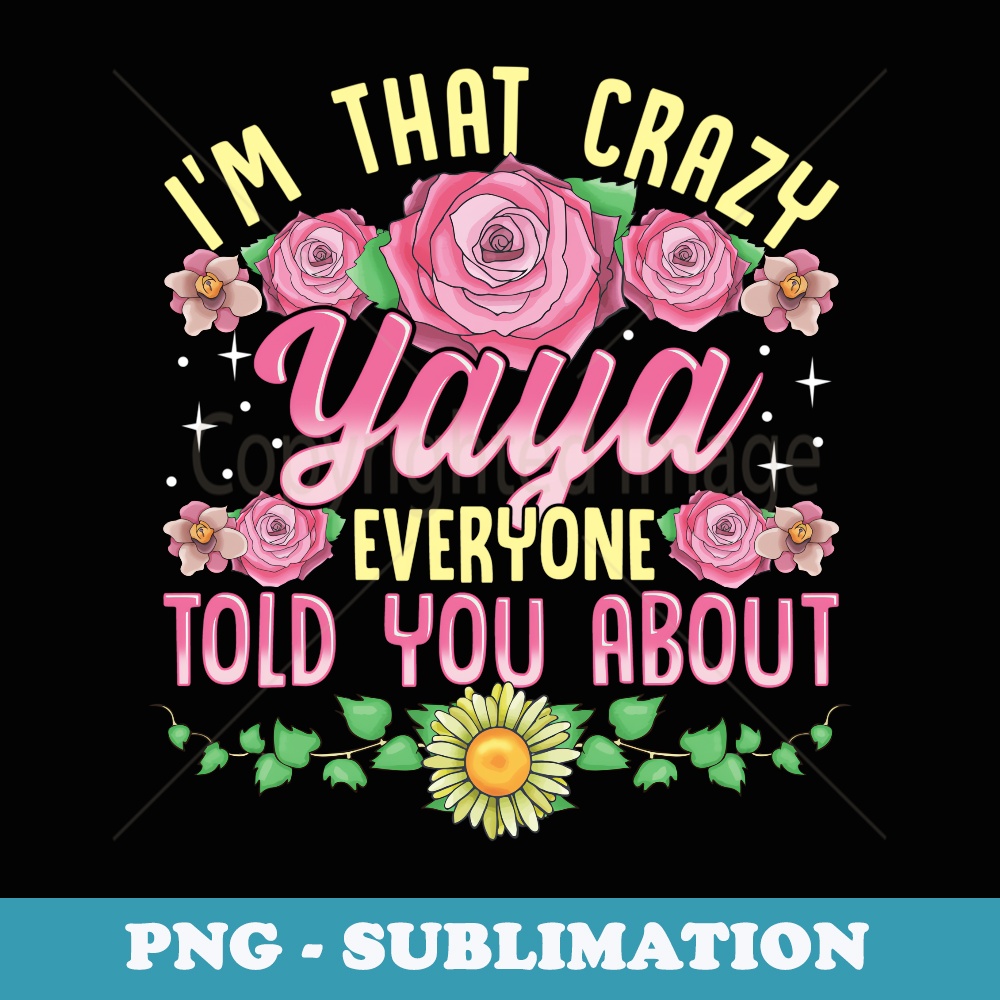 Im That Crazy Yaya Everyone Told You About Mothers Day - Aesthetic Sublimation Digital File