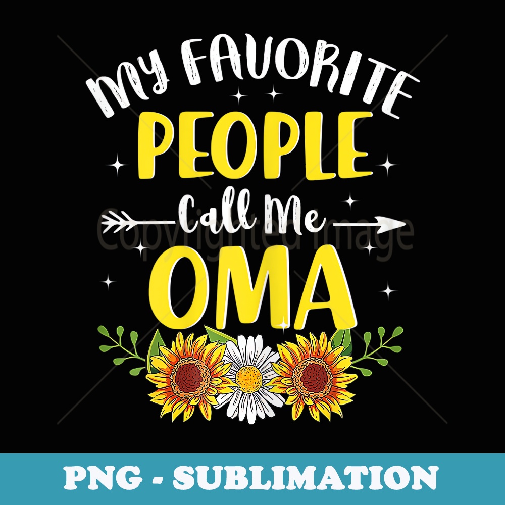 s My Favorite People Call Me Oma Sunflower Mothers Day - PNG Transparent Sublimation File