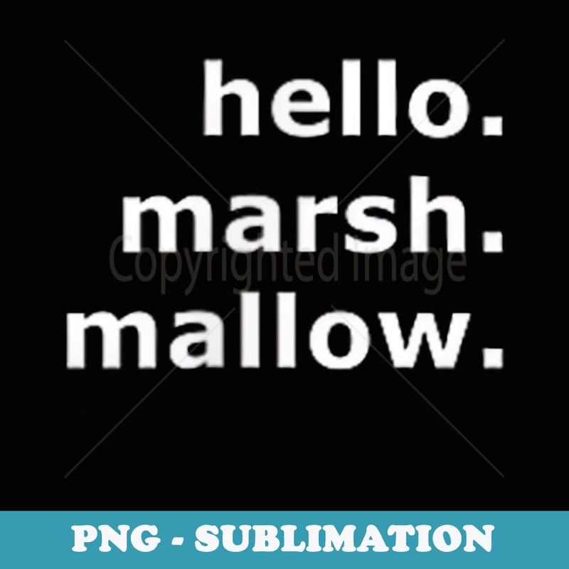 Hello Marshmallow - Exclusive PNG Sublimation Download
