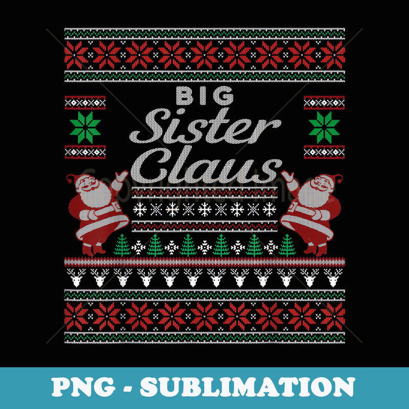 Big Sister Claus Ugly Christmas er Pajamas PJs - Artistic Sublimation Digital File