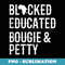 Black, Educated, Bougie and Petty Clothing - PNG Transparent Sublimation Design