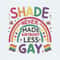 ChampionSVG-Shade-Never-Made-Anybody-Less-Gay-LGBT-Pride-SVG.jpg