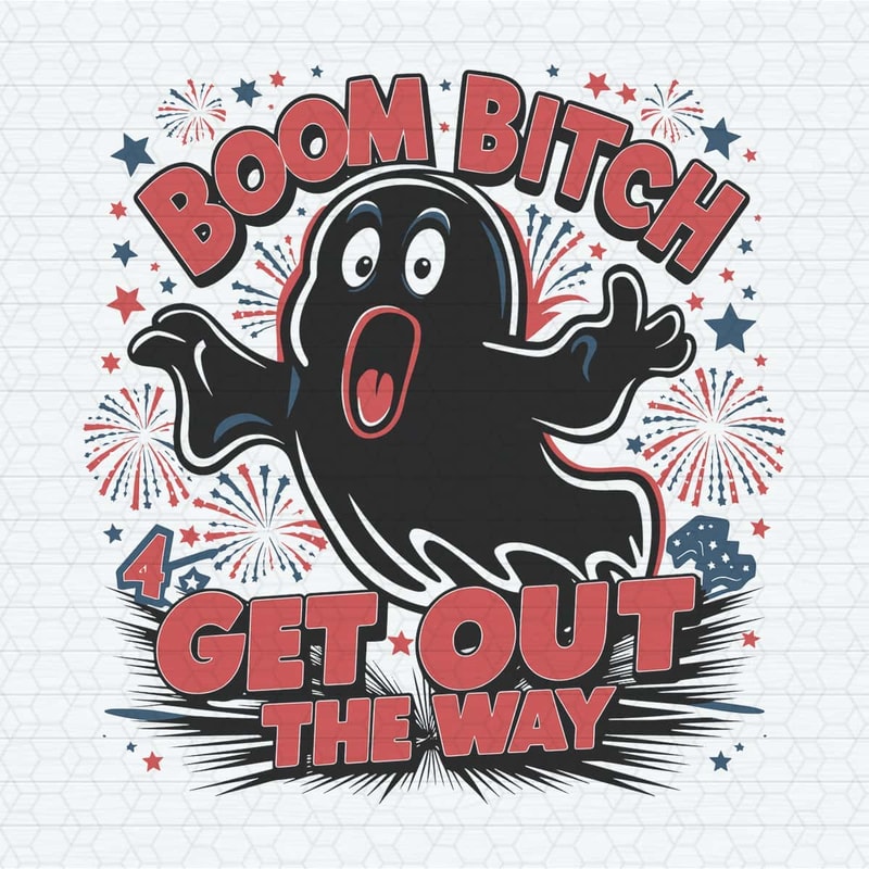 ChampionSVG-Boom-Bitch-Get-Out-The-Way-Ghost-July-Fourth-SVG.jpg