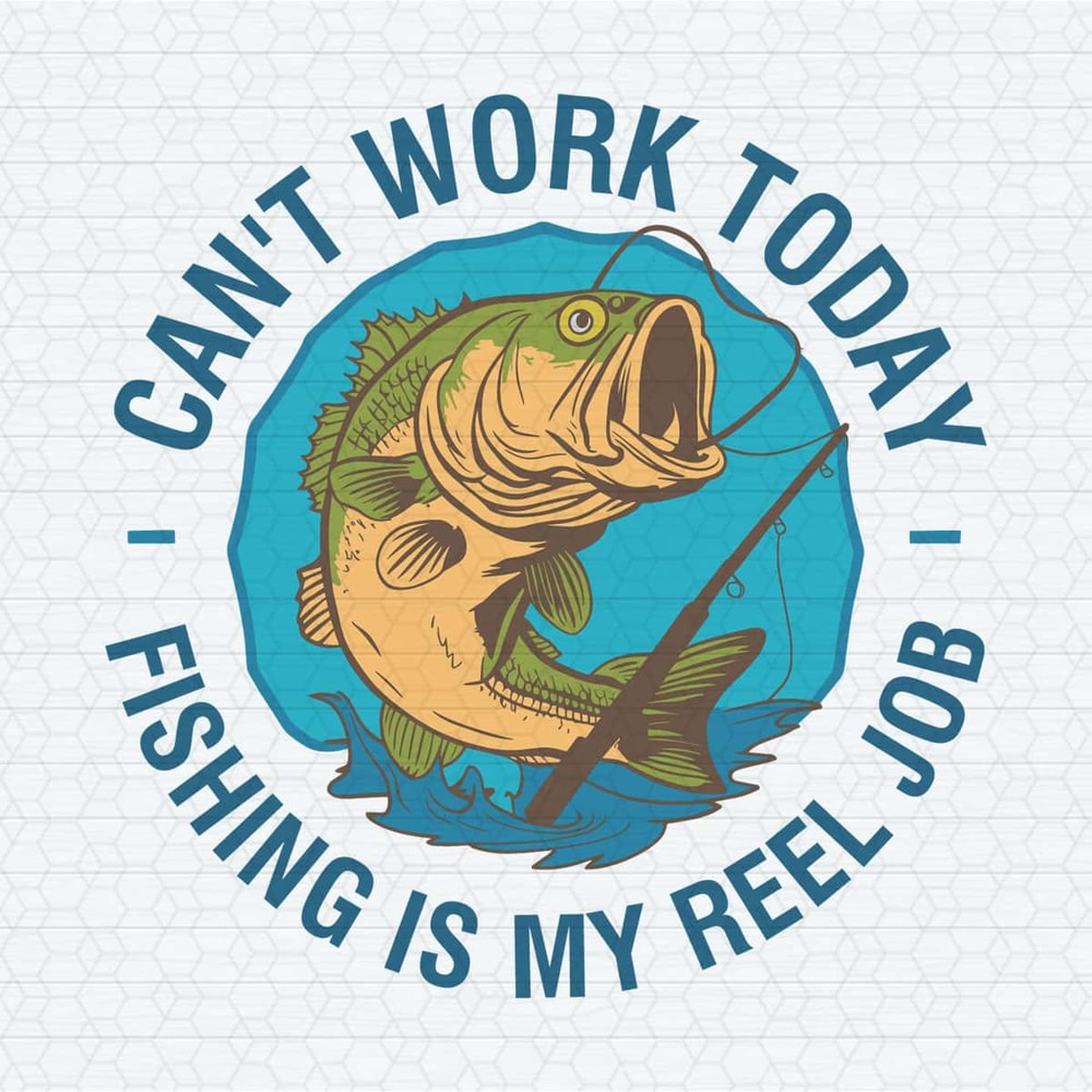 Can't Work Today Fishing Is My Reel Job SVG.jpg
