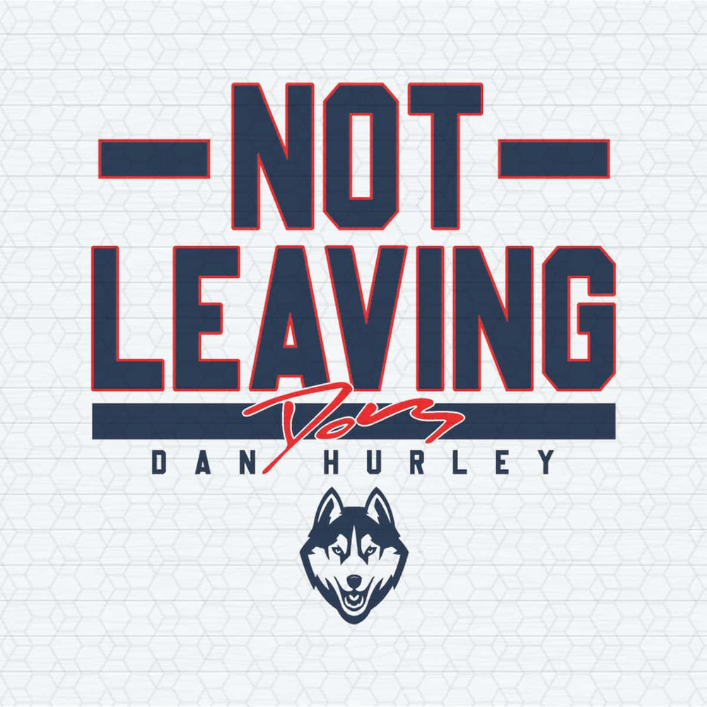 ChampionSVG-UConn-Basketball-Dan-Hurley-Not-Leaving-SVG-Tumbler-Wrap.jpg