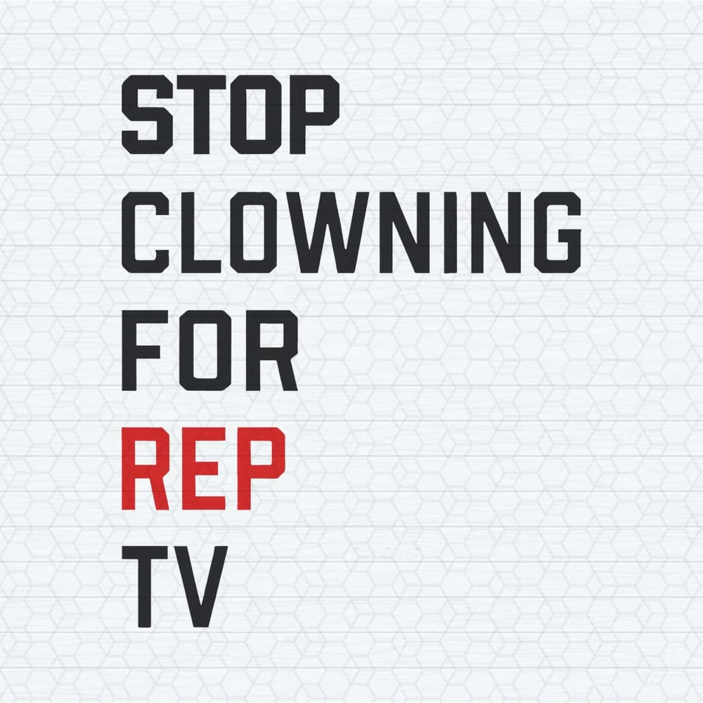 Stop Clowning For Rep TV 2024 SVG.jpg