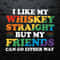 I Like My Whiskey Straight But My Friends Can Go Either Way SVG.jpg
