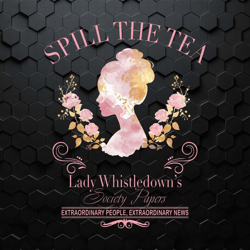 Spill The Tea Lady Whistledowns Society Papers PNG.jpg