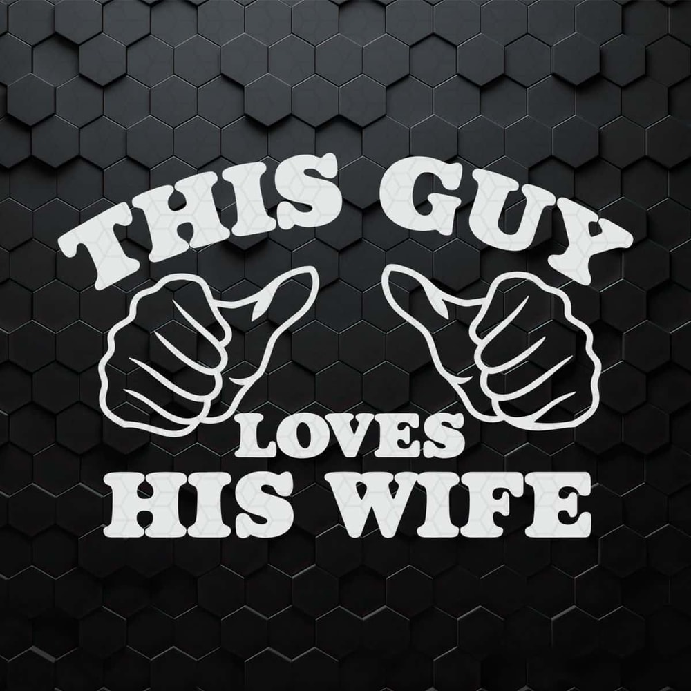 Couple This Guy Loves His Wife SVG Digital Download.jpg