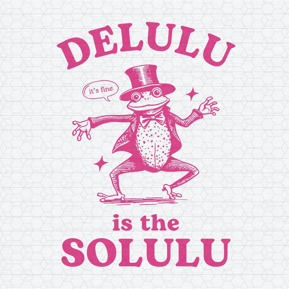 ChampionSVG-0904241037-delulu-is-the-solulu-funny-delusional-svg-0904241037png.jpeg