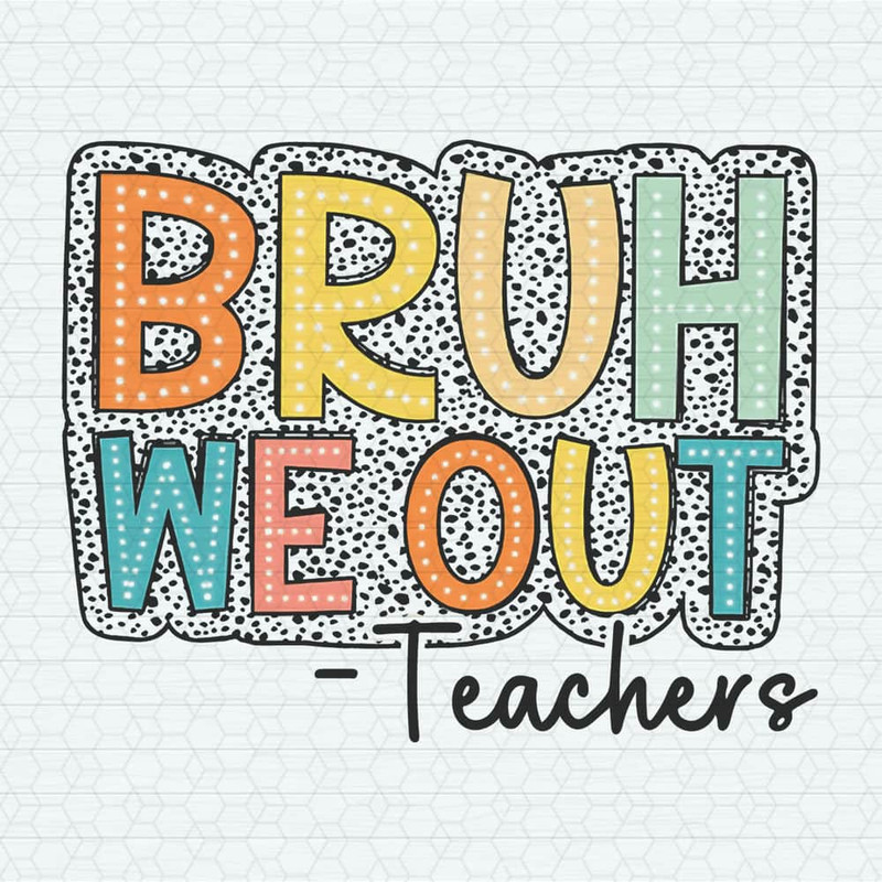 Bruh We Out Teachers End Of School PNG.jpeg