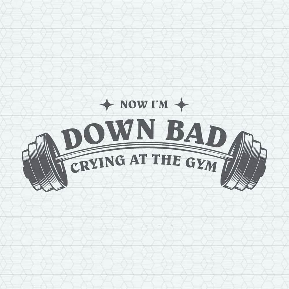 Now I'm Down Bad Crying At The Gym TTPD Album SVG.jpeg