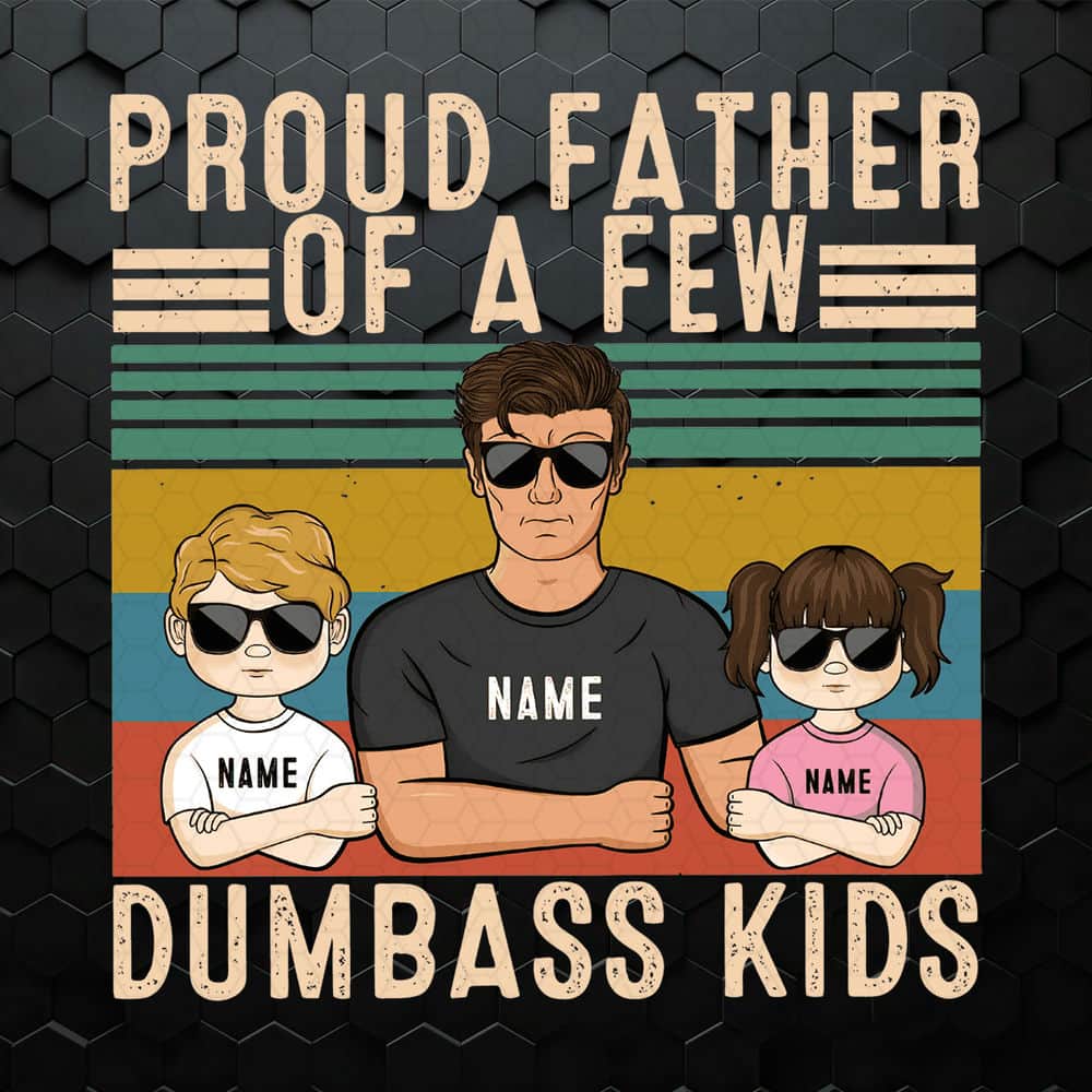 WikiSVG-Personalized-Proud-Father-Of-A-Few-Dumbass-Kids-PNG.jpeg