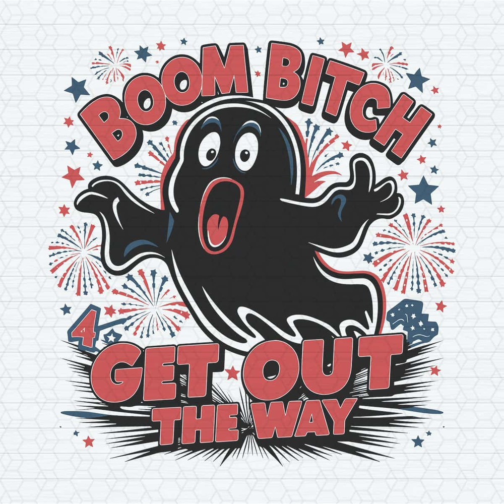 ChampionSVG-Boom-Bitch-Get-Out-The-Way-Ghost-July-Fourth-SVG.jpg