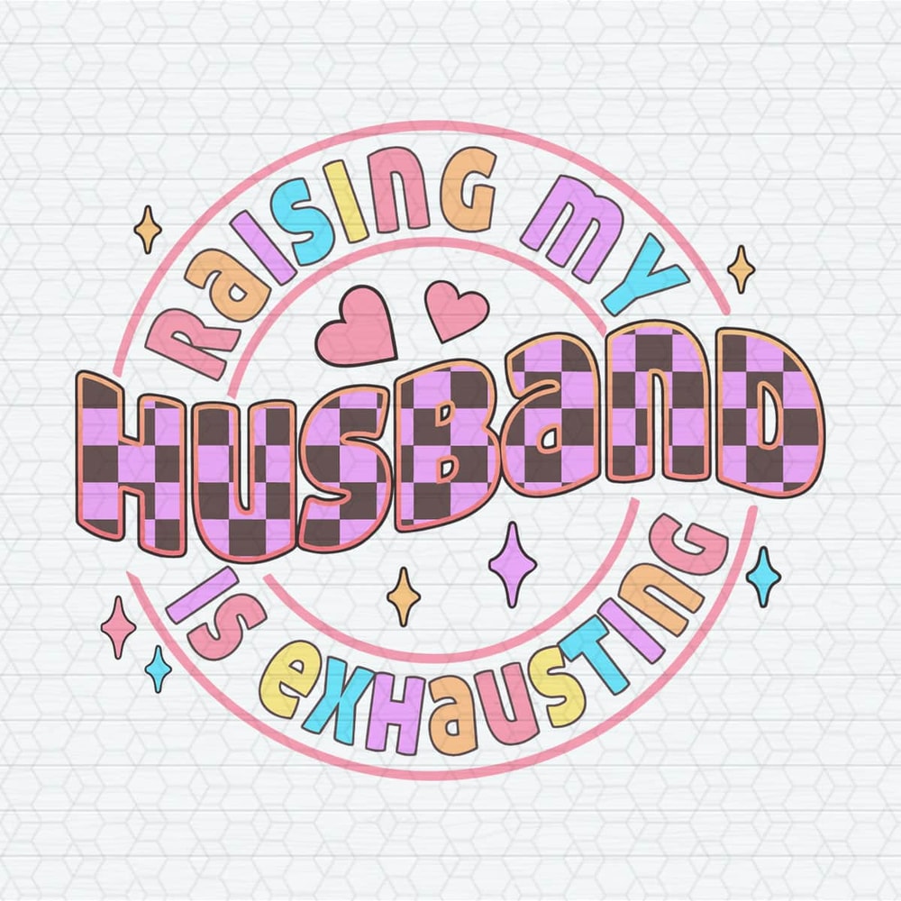 ChampionSVG-0404241043-raising-my-husband-is-exhausting-mom-life-svg-0404241043png.jpeg