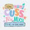 ChampionSVG-0404241045-some-moms-cuss-too-much-its-me-svg-0404241045png.jpeg