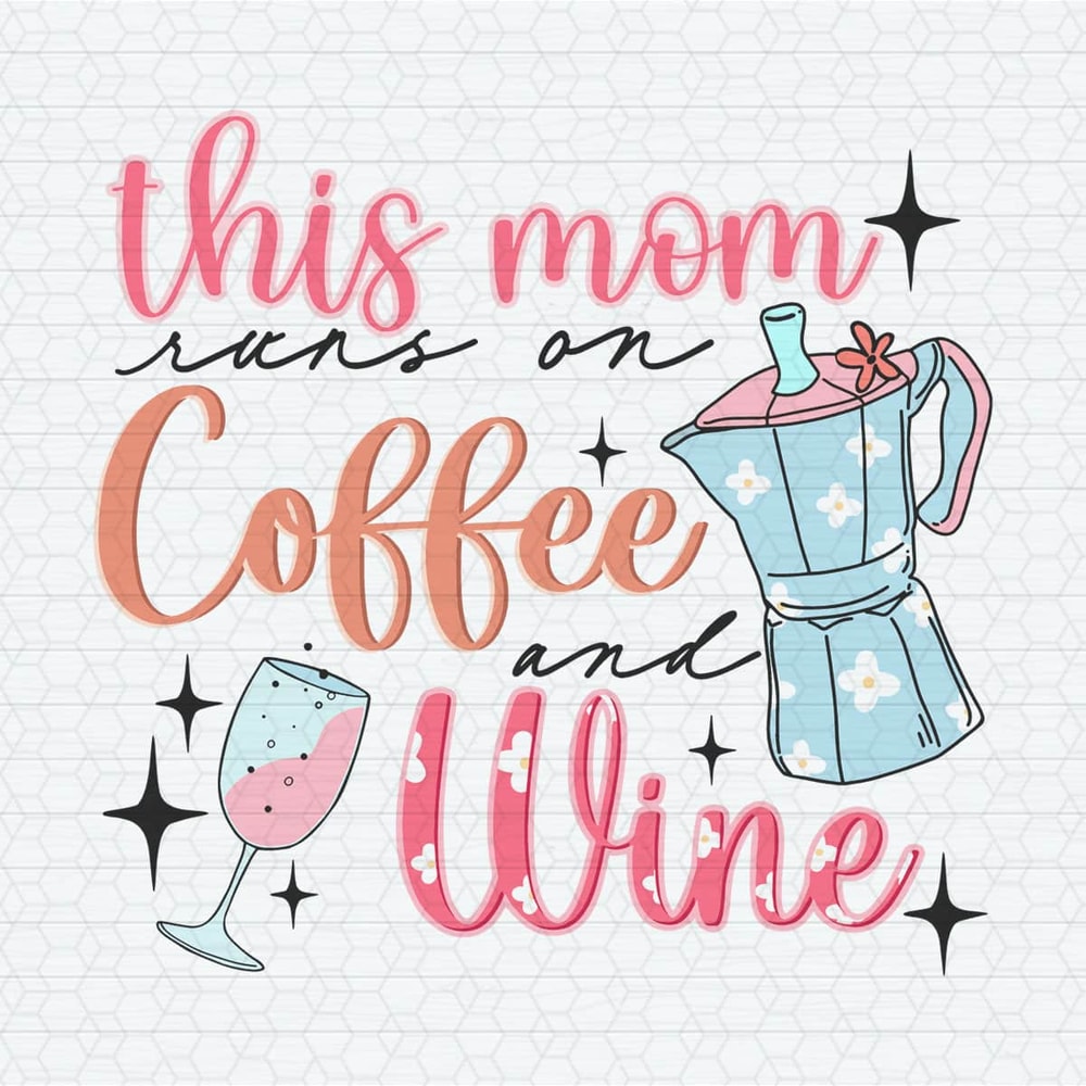 ChampionSVG-1704241013-this-mom-runs-on-coffee-and-wine-svg-1704241013png.jpeg