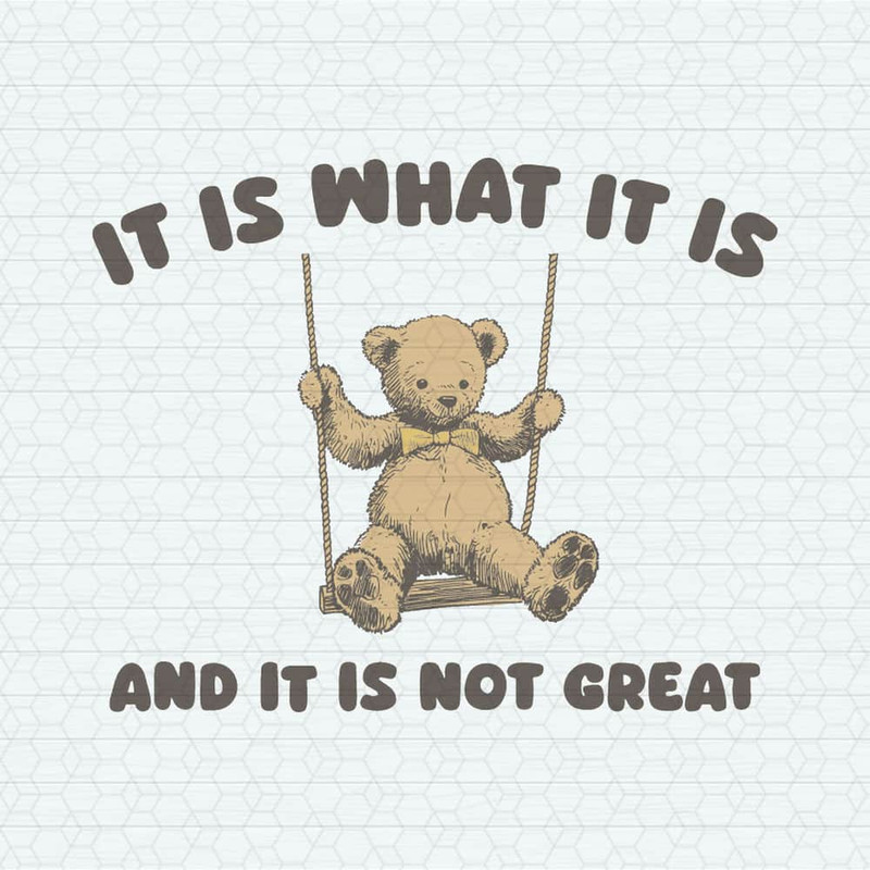 ChampionSVG-Bear-Meme-It-Is-What-It-Is-And-It-Is-Not-Great-SVG.jpeg
