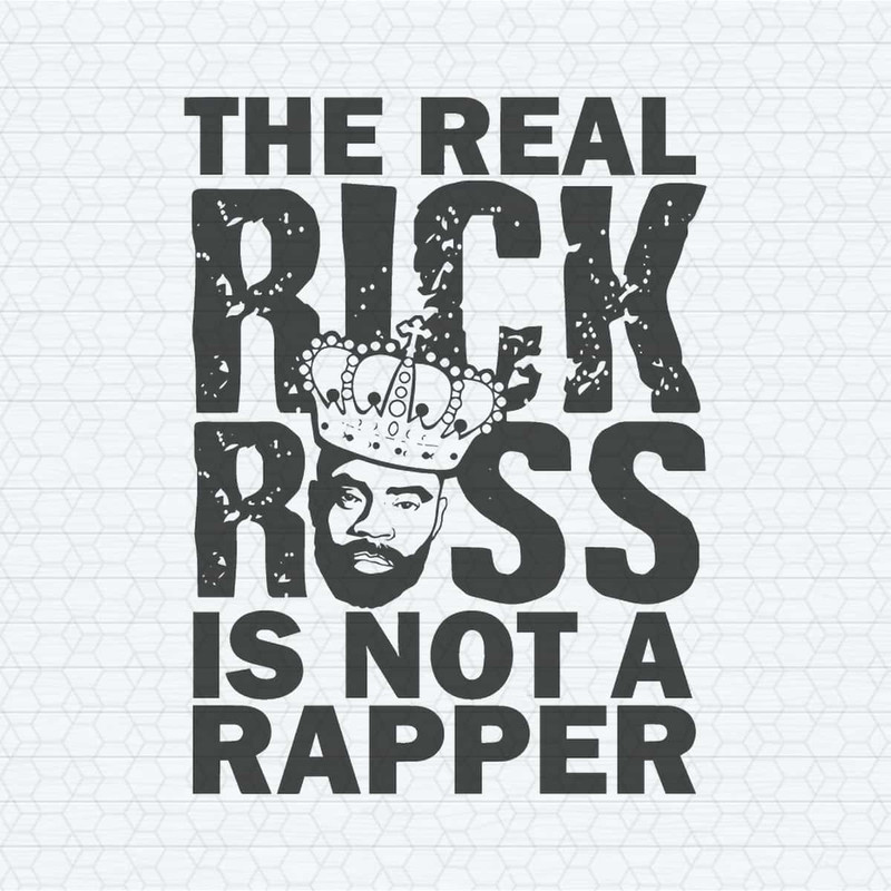 The Real Rick Ross Is Not A Rapper SVG.jpg