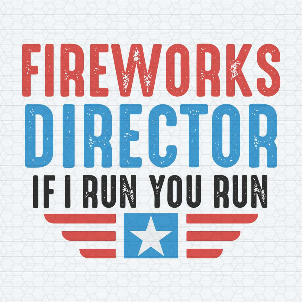 ChampionSVG-Fireworks-Director-If-I-Run-You-Run-Funny-4th-Of-July-SVG.jpg