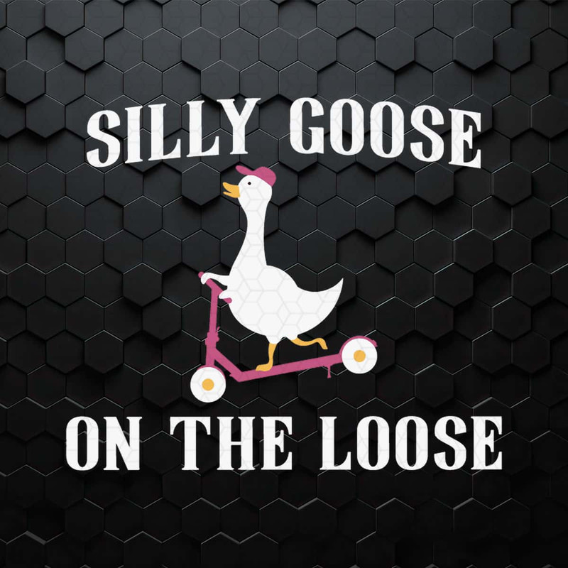 Funny Silly Goose On The Loose Meme SVG.jpg