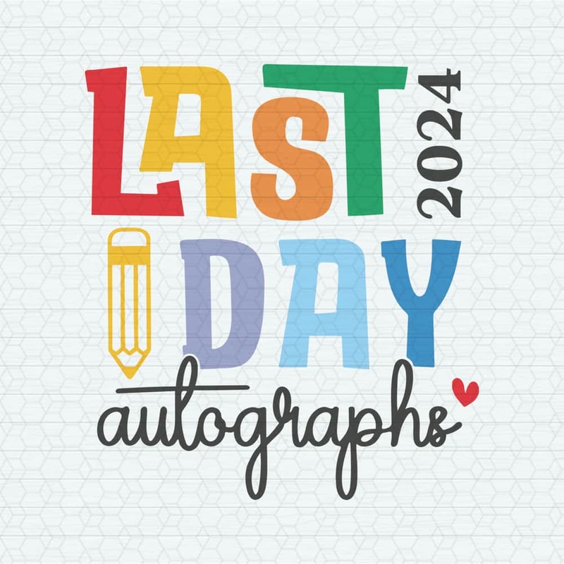 Last Day Autographs 2024 End Of School SVG.jpeg