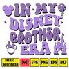 In My Disney Brother Era Svg, Mouse Mom Svg, Magical Kingdom Svg, Gift For Mom Wrap, File Digital Download.jpg