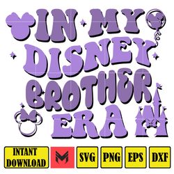 In My Disney Brother Era Svg, Mouse Mom Svg, Magical Kingdom Svg, Gift For Mom Wrap, File Digital Download