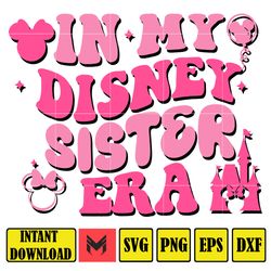 In My Disney Sister Era Svg, Mouse Mom Svg, Magical Kingdom Svg, Gift For Mom Wrap, File Digital Download