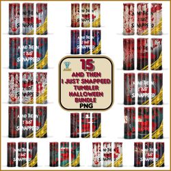 15 and then i just snappeed tumbler halloween png bundle