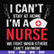 FN0001018-I can't stay at home I'm a nurse we fight when others can't anymore svg, png, dxf, eps file FN0001018.jpg