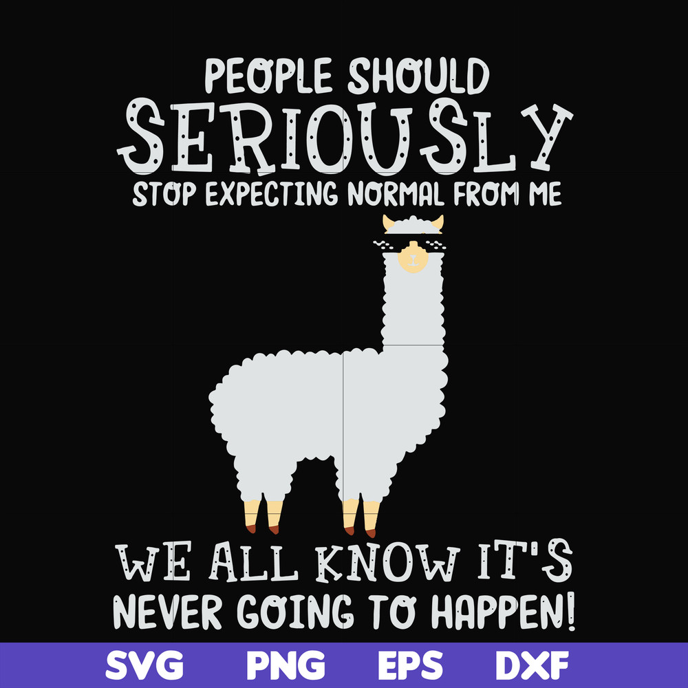 FN000126-People should seriously stop expecting normal from me we all know it's never going to happen svg, png, dxf, eps file FN000126.jpg