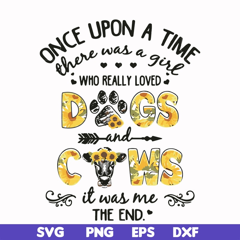 FN000156-Once upon a time there was a girl who really loved dogs and cows it was me svg, png, dxf, eps file FN000156.jpg