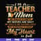 FN000164-I'm a teacher mom my wallet is empty my nerves are shot my voice is the teacher's voice my schedule is crazy and my heart is full svg, png, dxf, eps fi