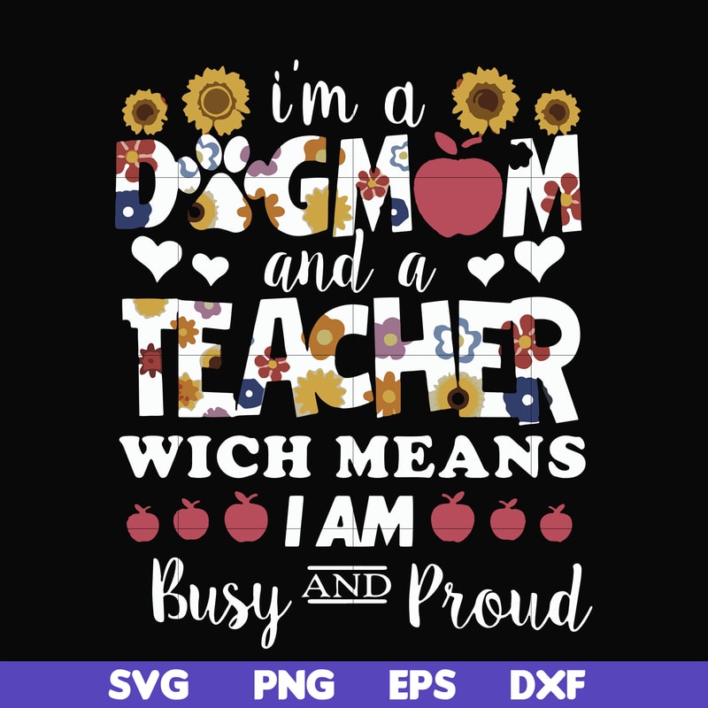 FN000165-I'm a dogmom and a teacher wich means I am busy and proud svg, png, dxf, eps file FN000165.jpg
