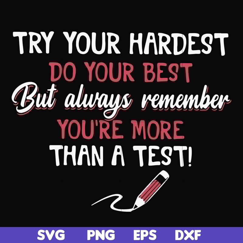 FN000189-Try your hardest do your best but always remember you're more than a test svg, png, dxf, eps file FN000189.jpg