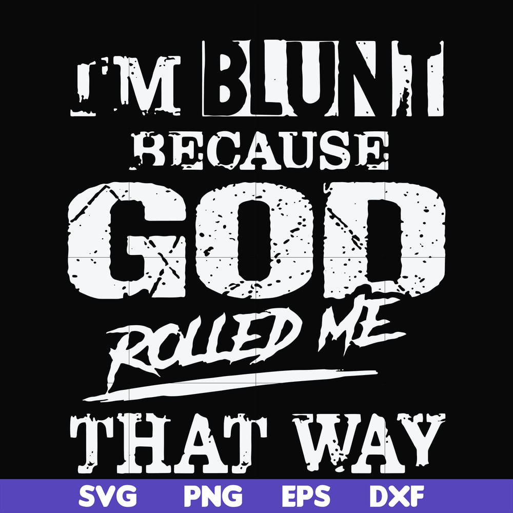 FN000202-I'm blunt because God rolled me that way svg, png, dxf, eps file FN000202.jpg