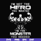 FN000275-I'm not the hero you wanted I'm the monster you needed svg, png, dxf, eps file FN000275.jpg