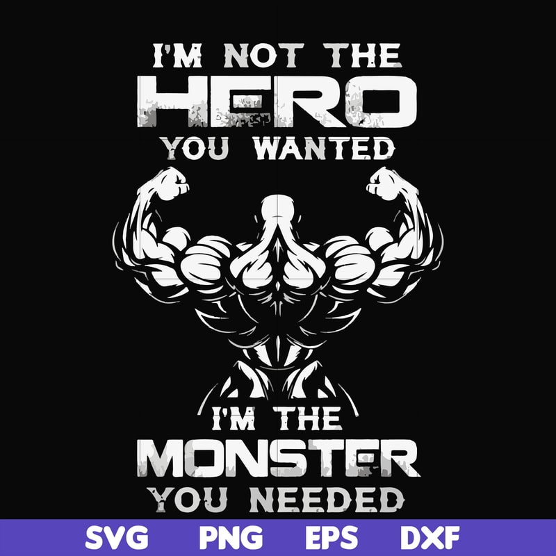 FN000275-I'm not the hero you wanted I'm the monster you needed svg, png, dxf, eps file FN000275.jpg