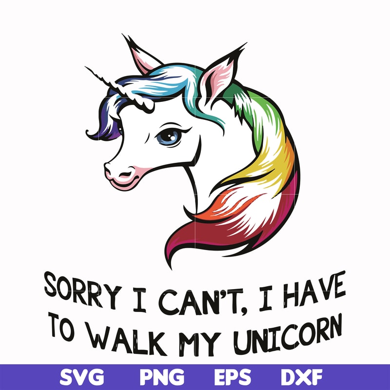 FN000295-Sorry I can't I have to take my unicorn for a walk svg, png, dxf, eps file FN000295.jpg