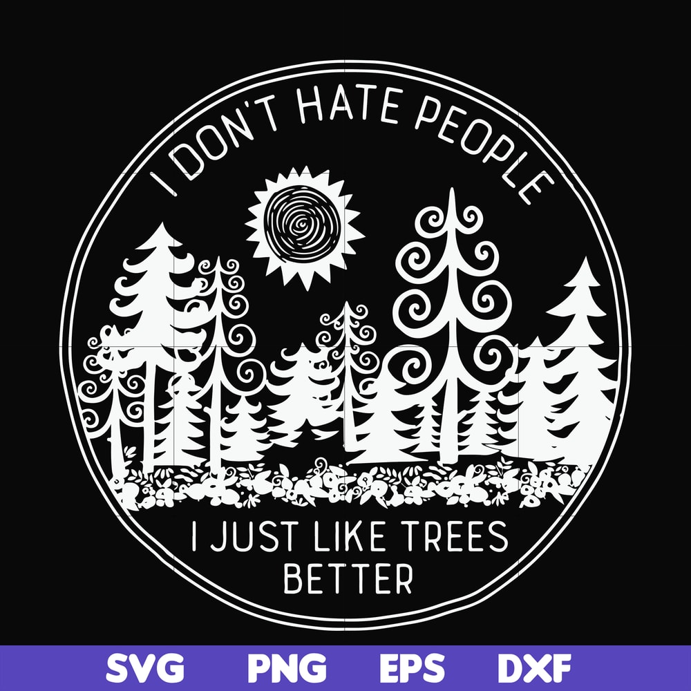 FN000296-I don't hate people I just like trees better svg, png, dxf, eps file FN000296.jpg
