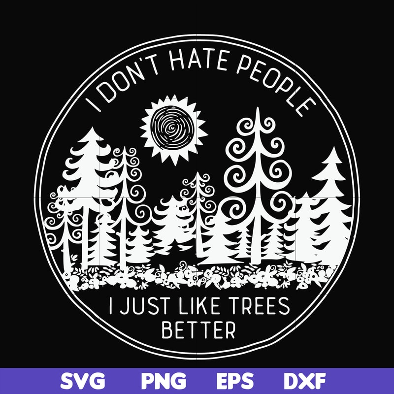 FN000296-I don't hate people I just like trees better svg, png, dxf, eps file FN000296.jpg