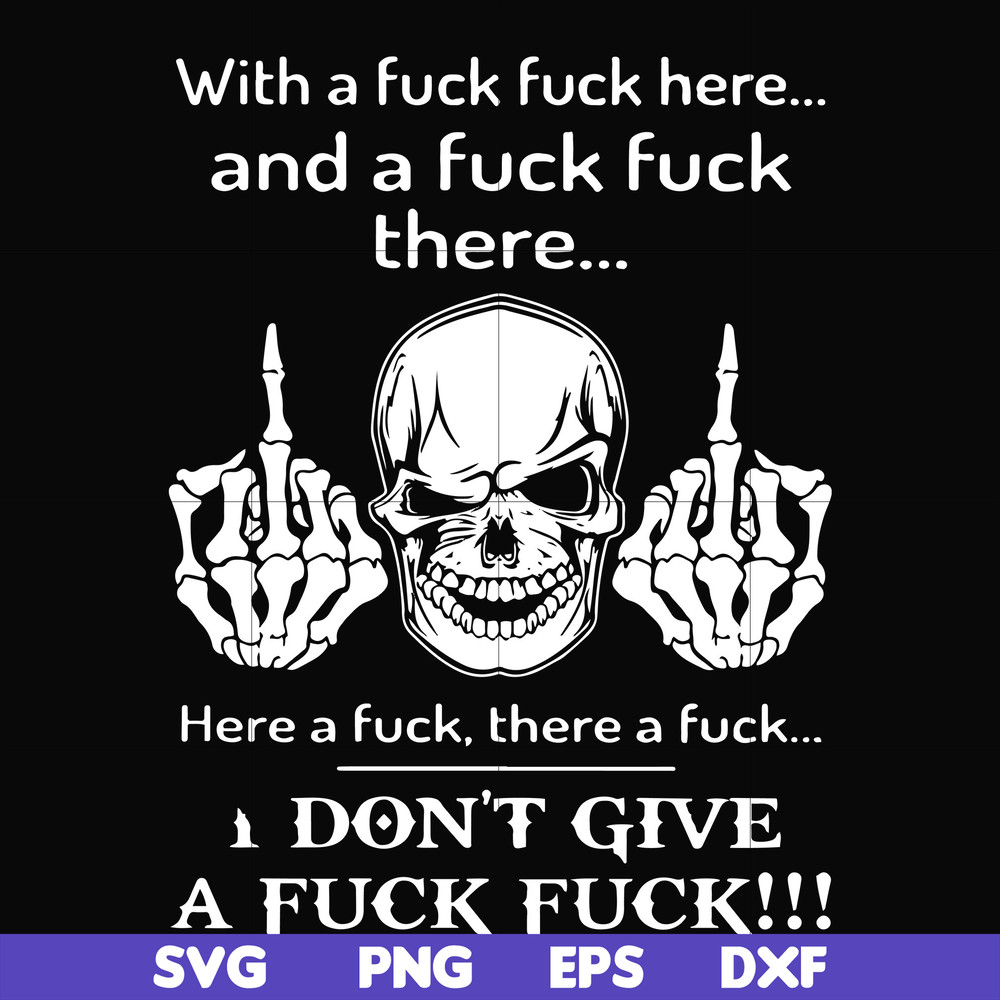 FN000369-With a fuck fuck here and a fuck fuck there I don't give a fuck fuck svg, png, dxf, eps file FN000369.jpg