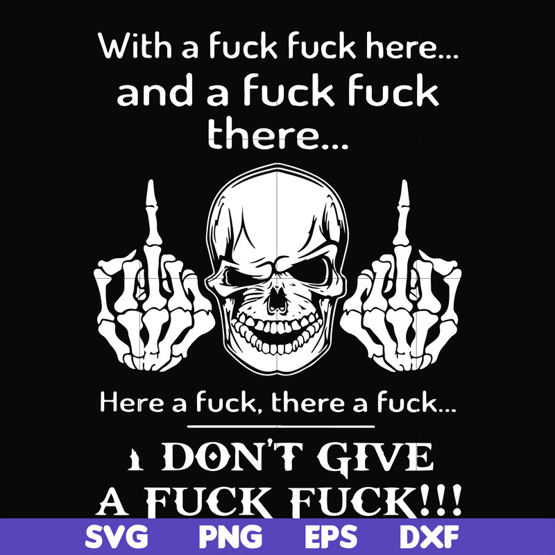 FN000369-With a fuck fuck here and a fuck fuck there I don't give a fuck fuck svg, png, dxf, eps file FN000369.jpg