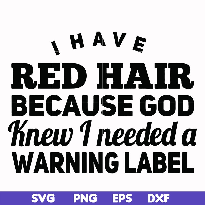 FN000377-I have red hair because god knew I needed a warning label svg, png, dxf, eps file FN000377.jpg